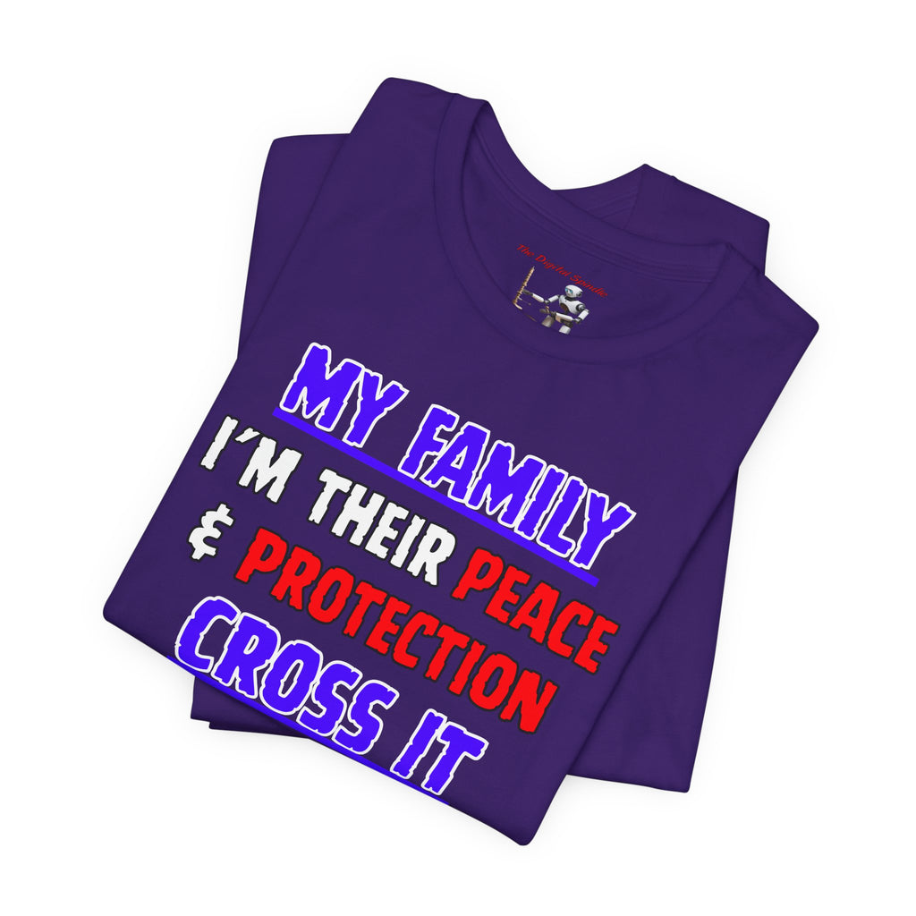 "My Family I'm Their Peace & Protection, Cross It I'm Your Problem"