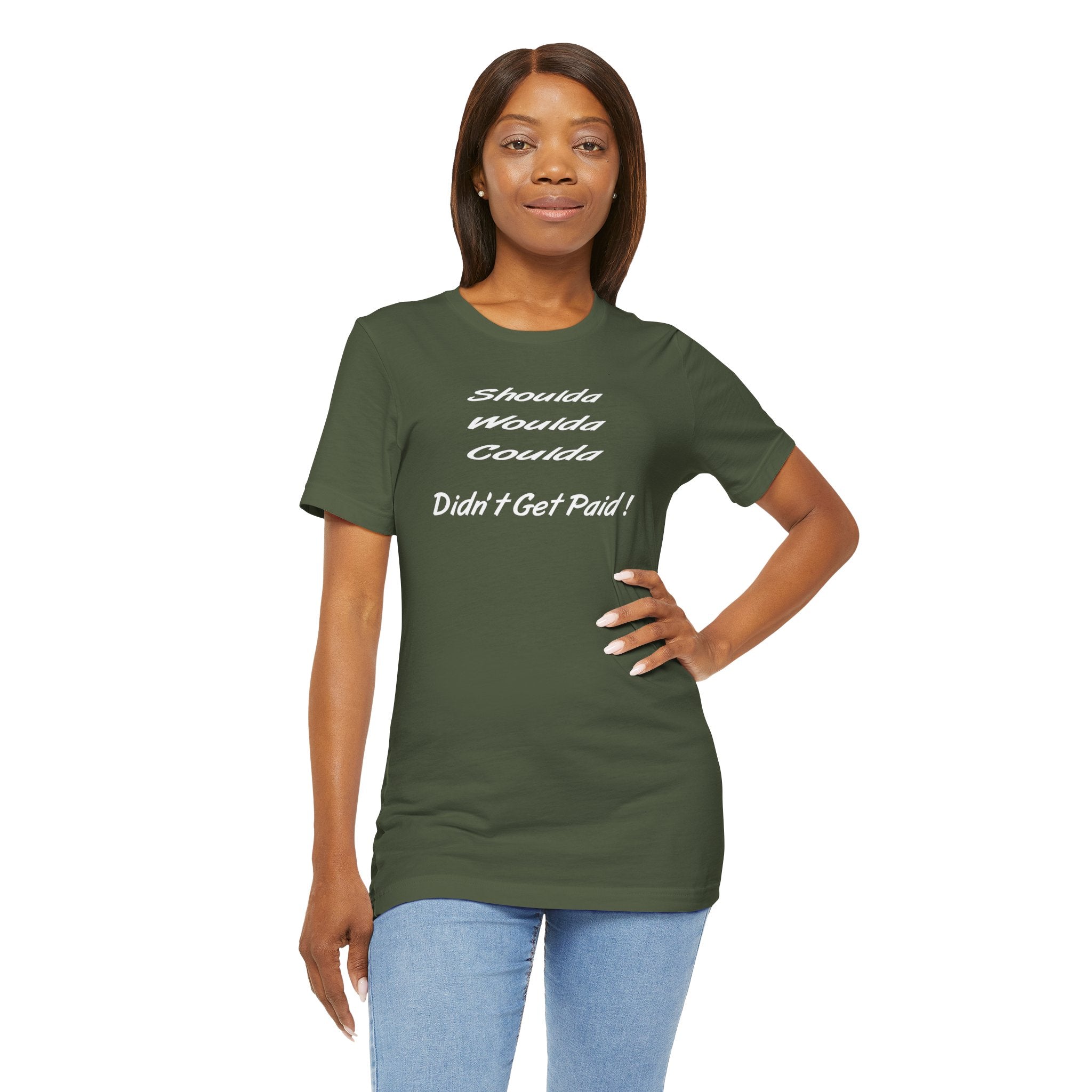 Shoulda Woulda Coulda Didn’t Get Paid T-Shirt