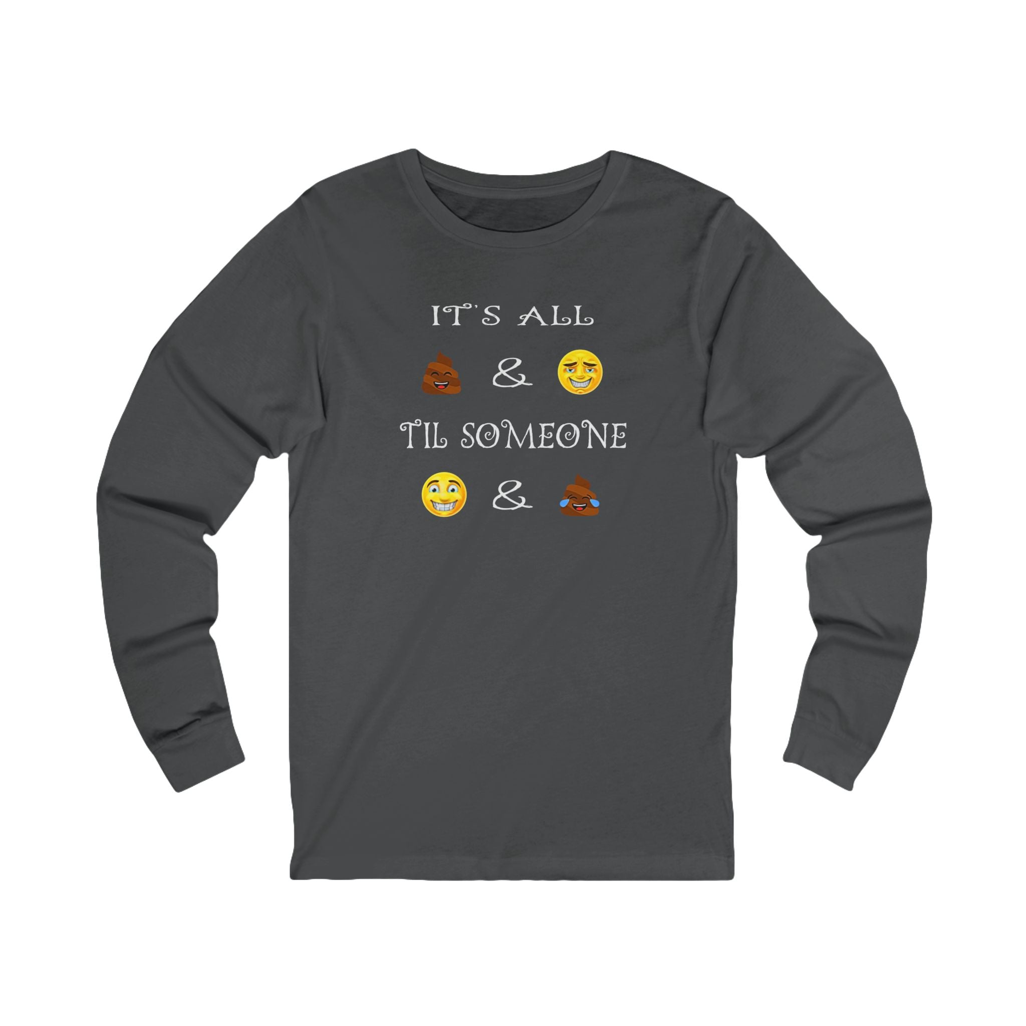 Funny Emoji - Long Sleeve Tee — "It's All  &  'Til Someone"