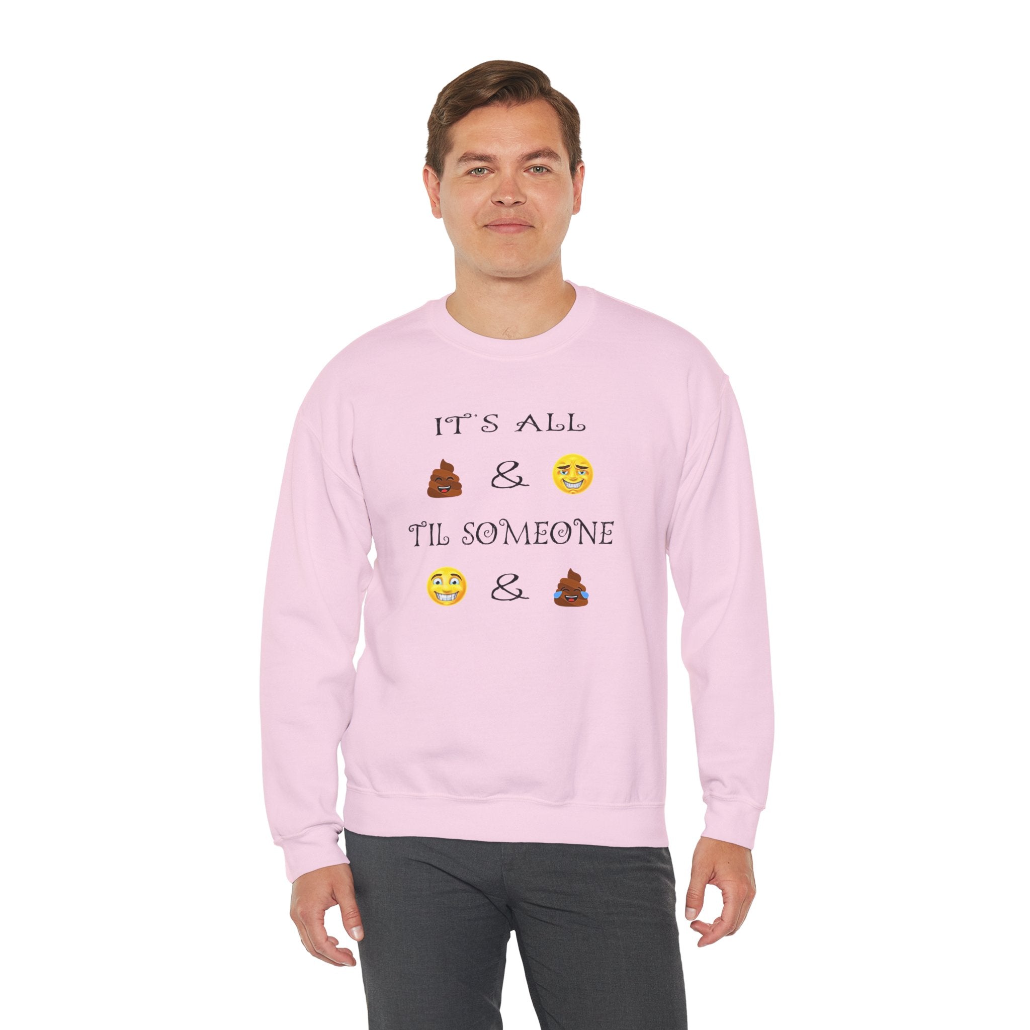 Funny Emoji Crewneck Sweatshirt — “It’s All  &  ‘Til Someone  & ”