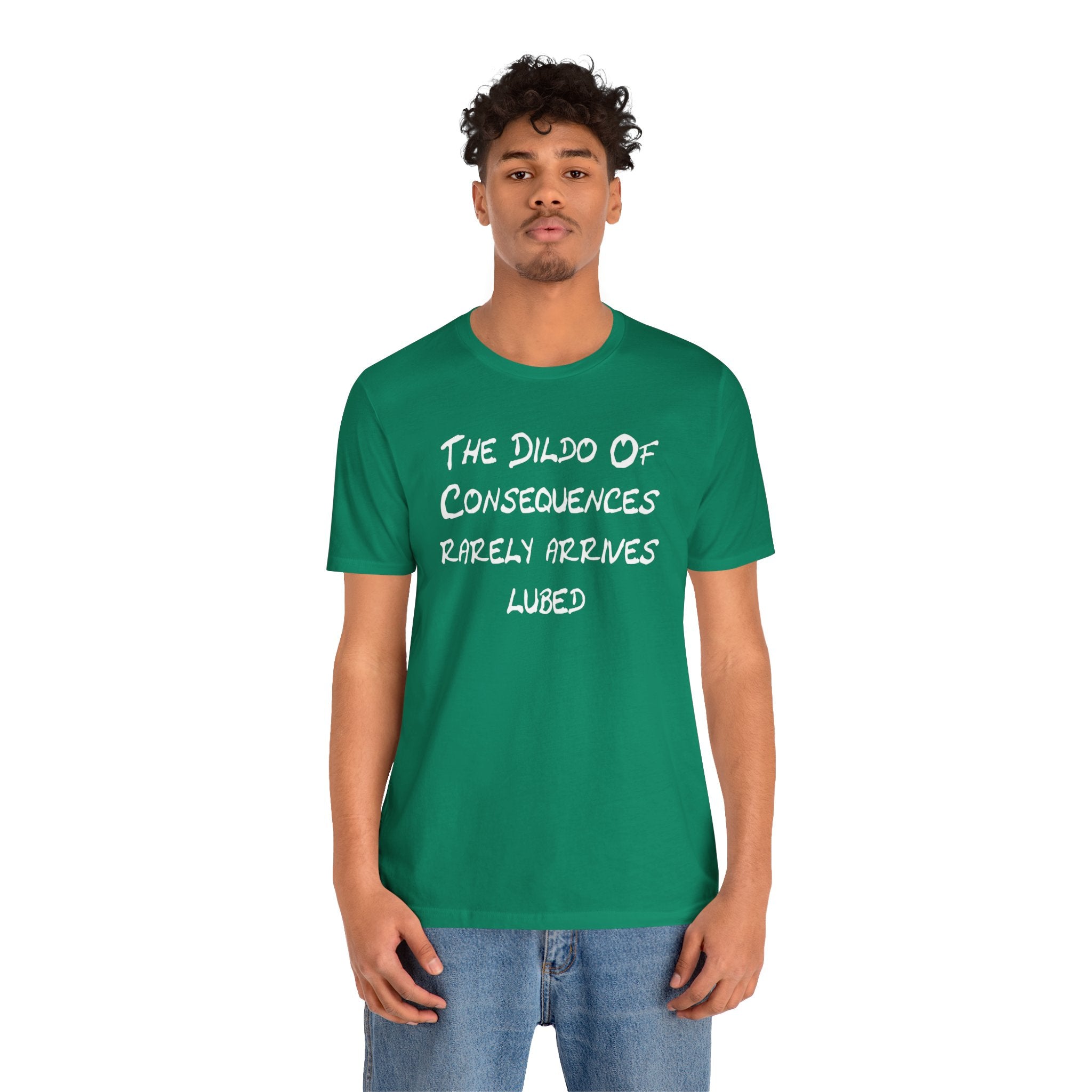 Funny Graphic Tee — "The Dildo of Consequences Rarely Arrives Lubed"