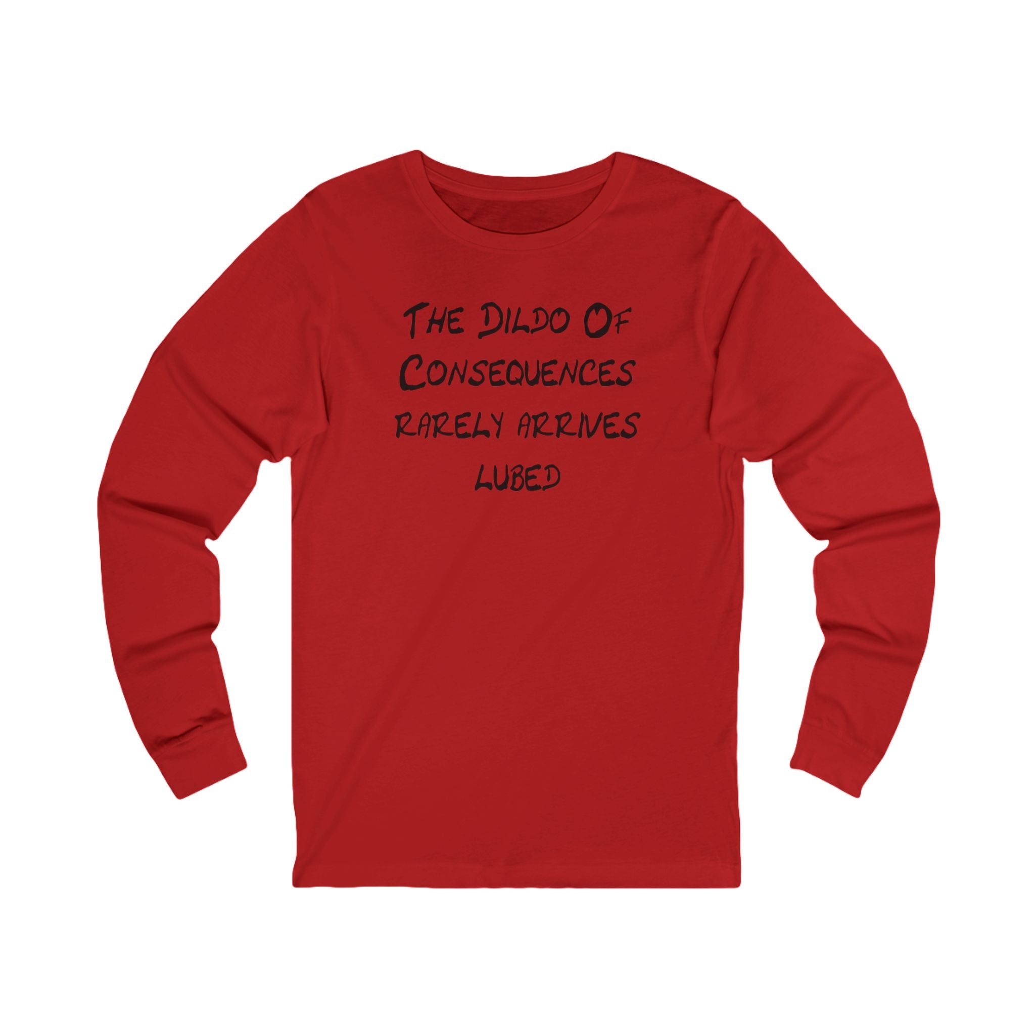 "The Dildo of Consequences Rarely Arrives Lubed" Funny Graphic Shirt