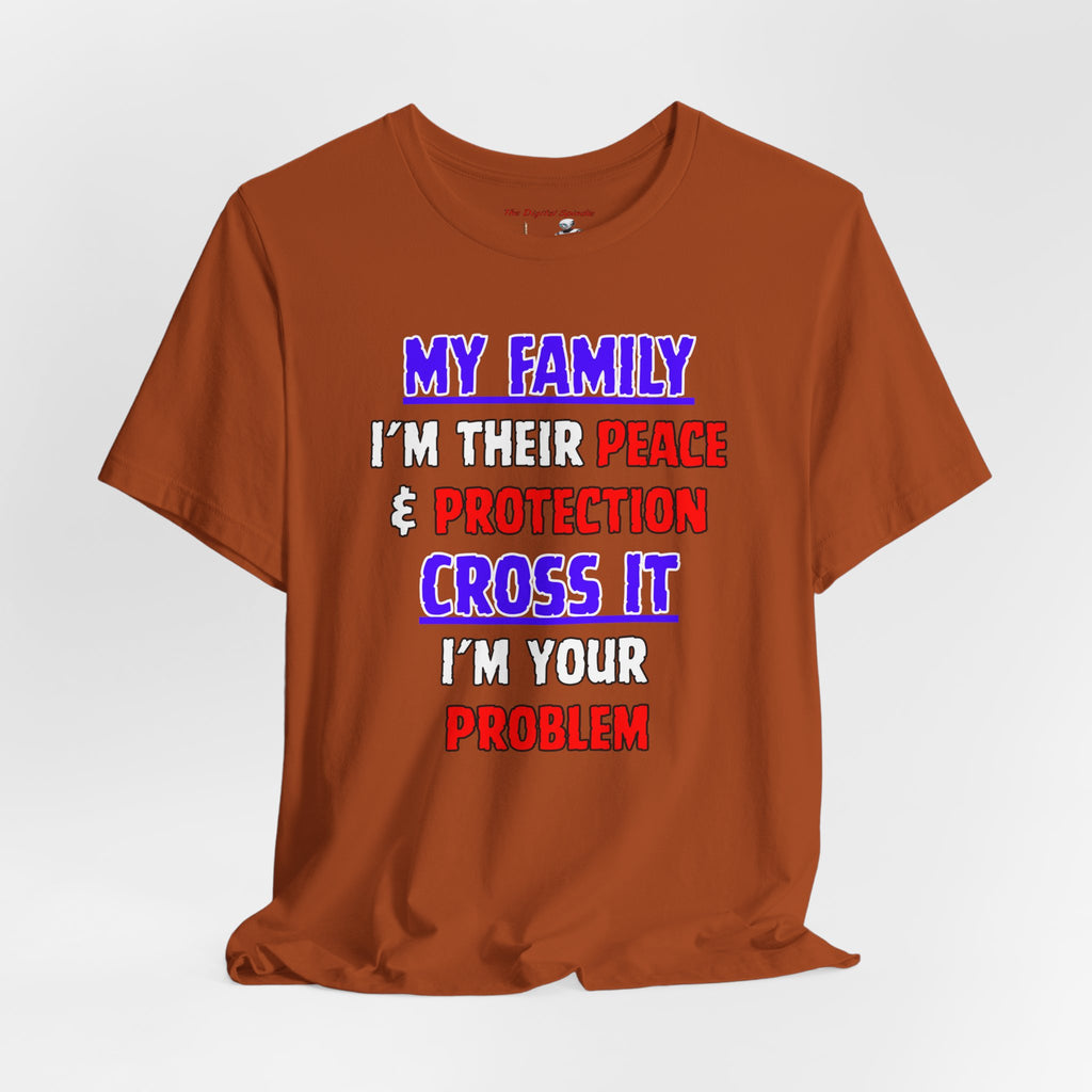 "My Family I'm Their Peace & Protection, Cross It I'm Your Problem"