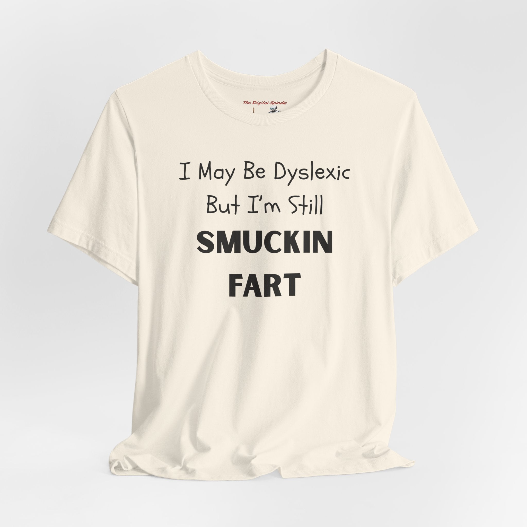 “I May Be Dyslexic But I’m Still Smuckin Fart” Graphic Tee