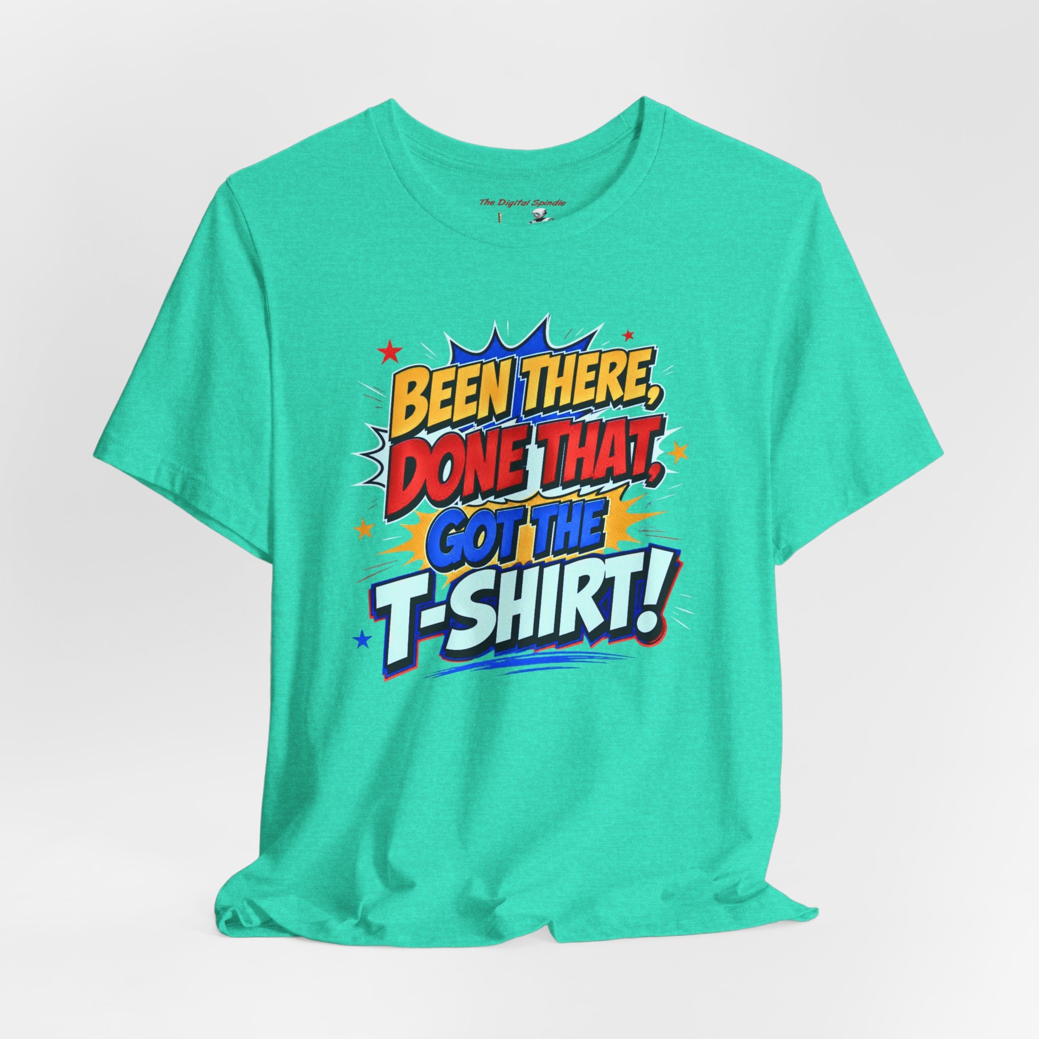 Been There, Done That Got the T-Shirt! Graphic Tee
