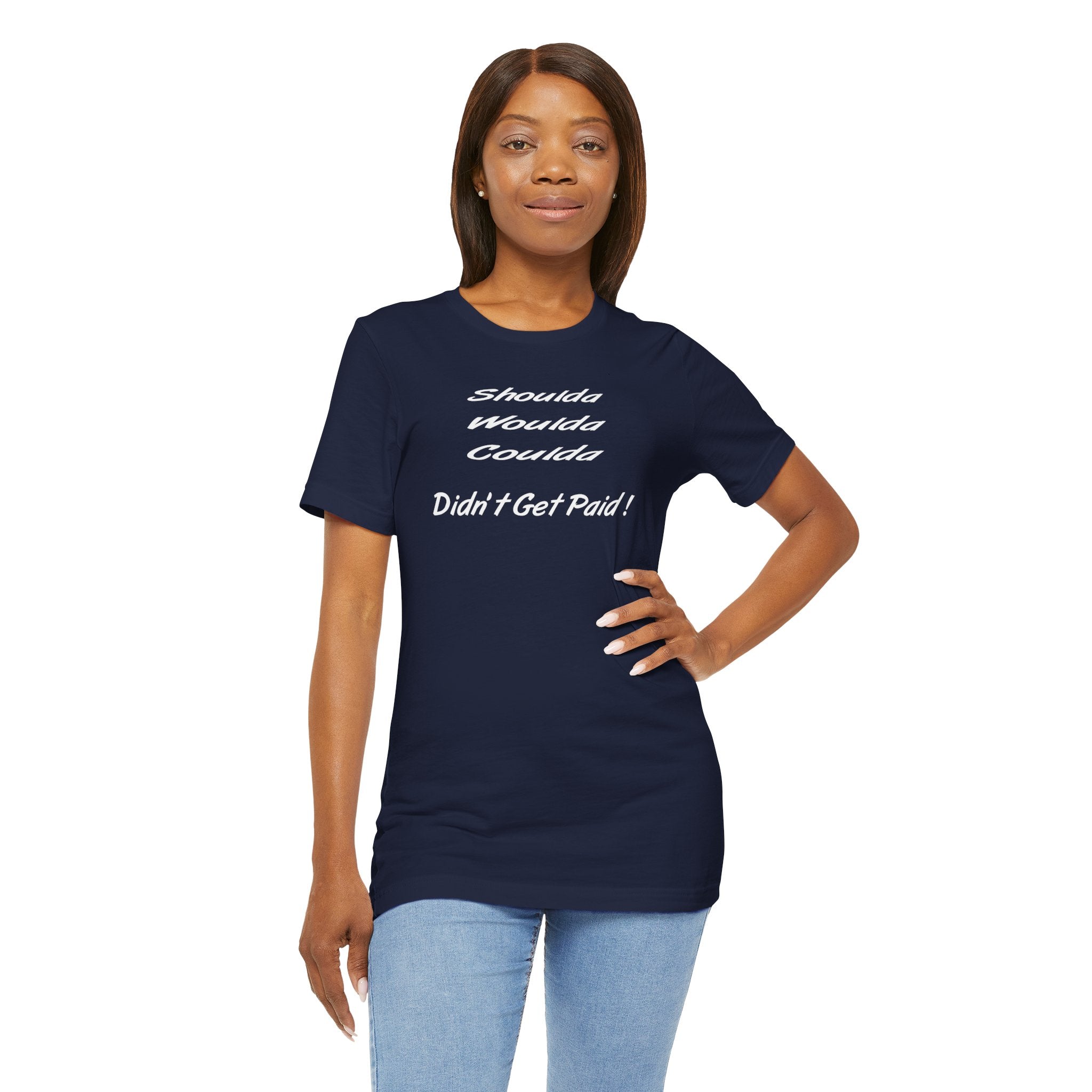 Shoulda Woulda Coulda Didn’t Get Paid T-Shirt